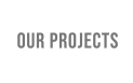 OUR PROJECTS